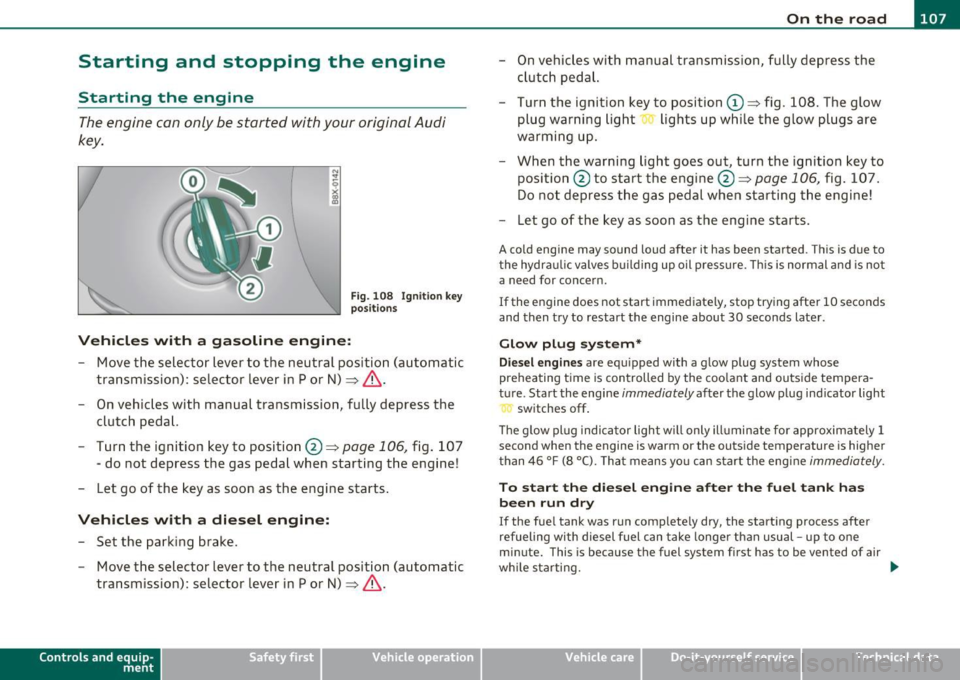 AUDI S3 2011 Owners Manual _________________________________________________ O_ n_ t_ h_ e_ r _o_ a_d _ __.fflll
Starting and stopping the engine
Starting the engine
The engine can only be started with your origin AUDI S3 2011 Owners Manual _________________________________________________ O_ n_ t_ h_ e_ r _o_ a_d _ __.fflll
Starting and stopping the engine
Starting the engine
The engine can only be started with your origin