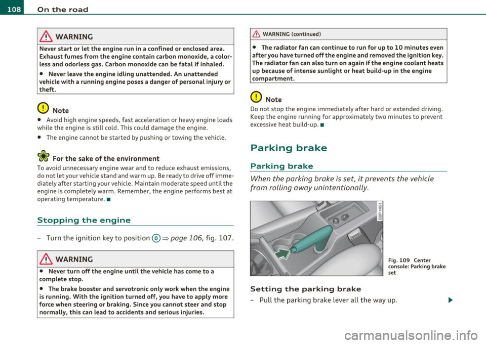 AUDI S3 2011 Owners Manual ffl..__O_ n_ t_ h_e _ ro_ a_d _______________________________________________ _
& WARNING
Never start or let the engine run in a confined or enclosed area.
Exhau st fume s from the engi AUDI S3 2011 Owners Manual ffl..__O_ n_ t_ h_e _ ro_ a_d _______________________________________________ _
& WARNING
Never start or let the engine run in a confined or enclosed area.
Exhau st fume s from the engi