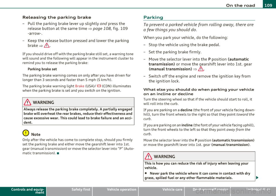 AUDI S3 2011 Owners Manual _________________________________________________ O_ n_t_ h _ e_ ro_ a_d __ _
Releasing the parking brake
- Pull th e parking brak e leve r u p sligh tly and pr ess the
r ele ase b utt o AUDI S3 2011 Owners Manual _________________________________________________ O_ n_t_ h _ e_ ro_ a_d __ _
Releasing the parking brake
- Pull th e parking brak e leve r u p sligh tly and pr ess the
r ele ase b utt o