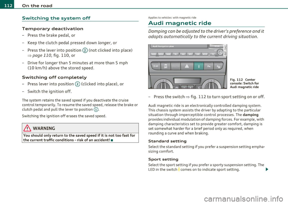 AUDI S3 2011 Owners Manual IIIIL--_O=-:.. n.:.....: t;,:.h .:...:e~ r...::o =-- a=-.:. d;__ ________________________________________________ _
Switching the system off
Temporary deactivation
- Press the brake pedal, AUDI S3 2011 Owners Manual IIIIL--_O=-:.. n.:.....: t;,:.h .:...:e~ r...::o =-- a=-.:. d;__ ________________________________________________ _
Switching the system off
Temporary deactivation
- Press the brake pedal,
