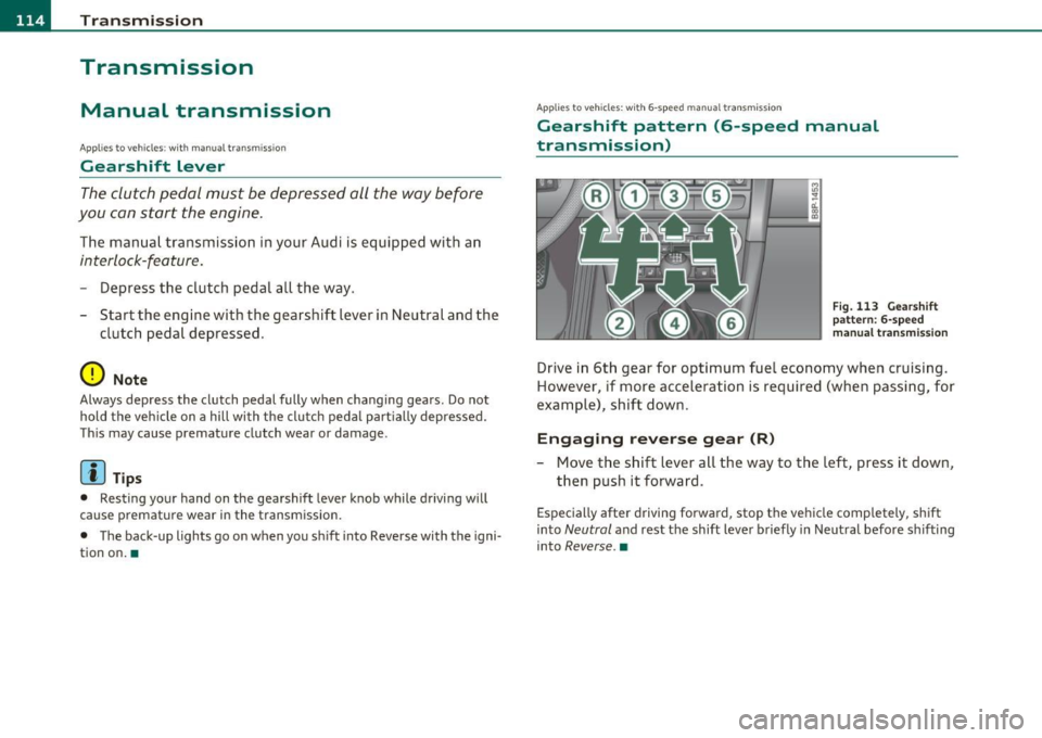 AUDI S3 2011 Owners Manual llffl..__T_ r _a_ n_s_ m_ i_ s _s_ i_ o _ n _________________________________________________ _
Transmission
Manual transmission
Applies to ve hicle s: w ith manual tra nsm is s io n
Gearshif AUDI S3 2011 Owners Manual llffl..__T_ r _a_ n_s_ m_ i_ s _s_ i_ o _ n _________________________________________________ _
Transmission
Manual transmission
Applies to ve hicle s: w ith manual tra nsm is s io n
Gearshif