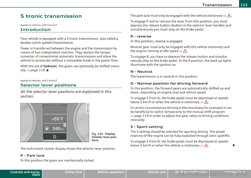 AUDI S3 2011 Owners Manual Transmission Ill
----------------
S tronic transmission
Applies to veh icles: w ith S tron ic ®
Introduction
Your vehicle is equipped with a S tronic transmission, also called a
doub AUDI S3 2011 Owners Manual Transmission Ill
----------------
S tronic transmission
Applies to veh icles: w ith S tron ic ®
Introduction
Your vehicle is equipped with a S tronic transmission, also called a
doub