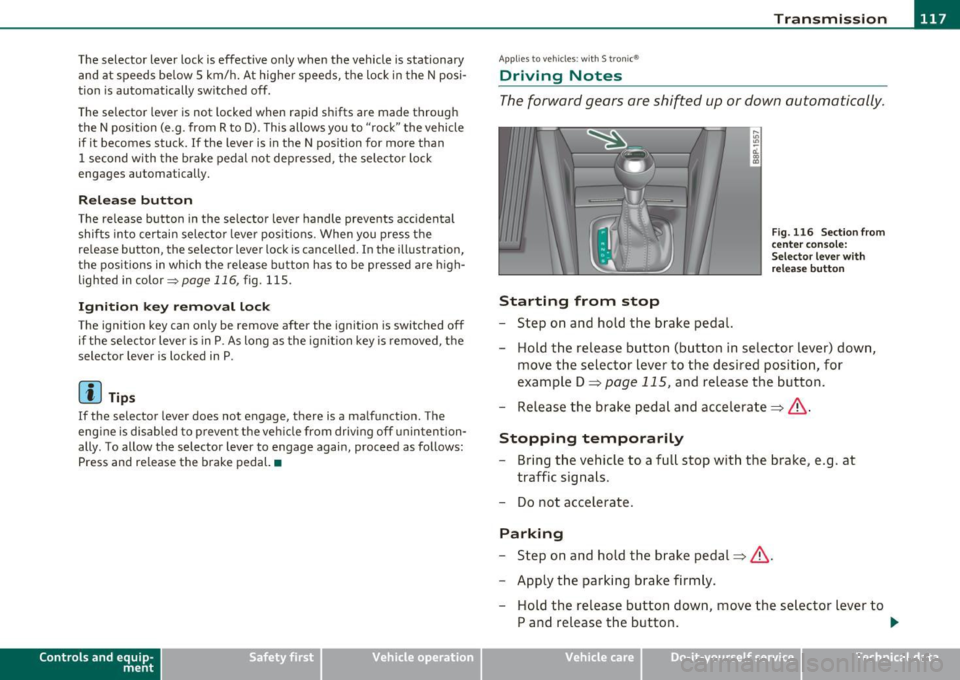 AUDI S3 2011 Owners Manual ____________________________________________________ T _r_a _n_ s_m _ i_s _s_ i_ o _ n _ ___.fflll
The selector lever lock is effective only when the vehicle is stationary
and at speeds be AUDI S3 2011 Owners Manual ____________________________________________________ T _r_a _n_ s_m _ i_s _s_ i_ o _ n _ ___.fflll
The selector lever lock is effective only when the vehicle is stationary
and at speeds be