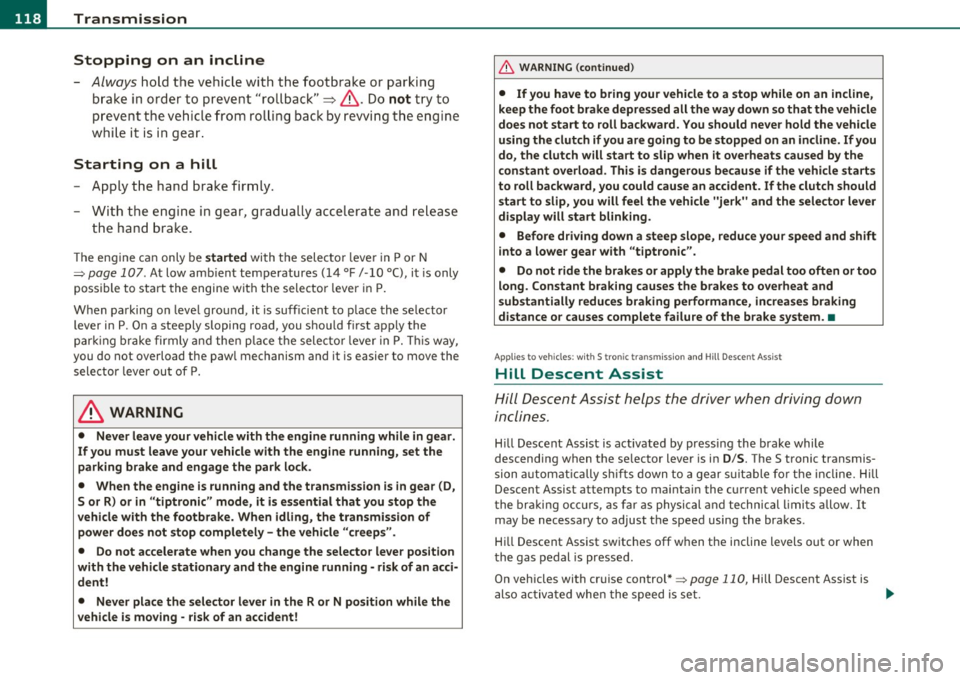 AUDI S3 2011 Owners Manual lffll.___T_ r_a _n_ s_m _ i_s _s _ i_o _n ___________________________________________________ _
Stopping on an incline
- Always
hold t he vehicle with the footbrake or parking
b rake in AUDI S3 2011 Owners Manual lffll.___T_ r_a _n_ s_m _ i_s _s _ i_o _n ___________________________________________________ _
Stopping on an incline
- Always
hold t he vehicle with the footbrake or parking
b rake in