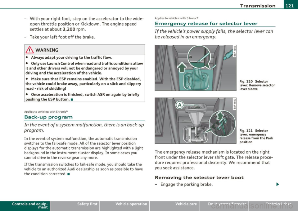 AUDI S3 2011  Owners Manual Transmission -_____________ _.;..____;_~~ 
-With  your  ri ght  foot,  step  on  the  accelerator  to  the  wi de­
open  t hrottle  positio n or  Kickdown . The  engine  speed 
settles  at  about 
3,