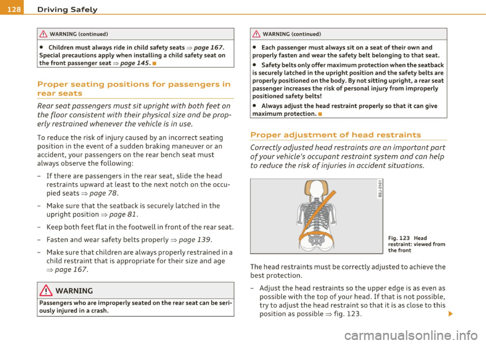 AUDI S3 2011  Owners Manual • ....__D_ r_iv _i_ n_, g=-- S_ a _ f_e _,Ly  _ ______________________________________________  _ 
& WARNING  (continued) 
• Children must  always  ride in child safety  seats=> page 167. 
Special