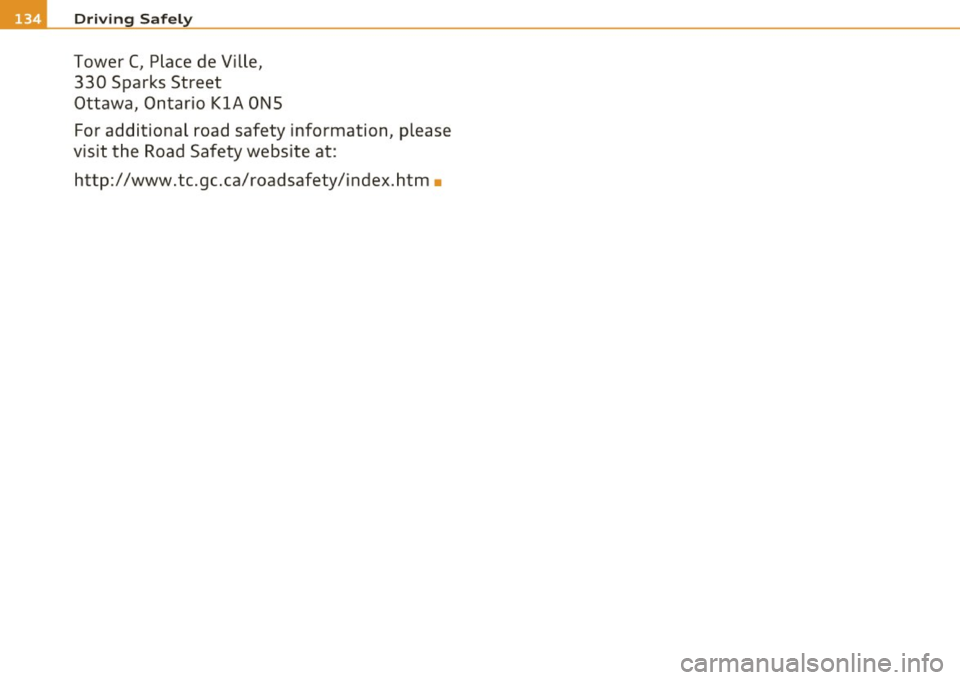 AUDI S3 2011 Owners Manual ffl Driv ing Sa fely
Tower C, Place de Ville,
330 Sparks Street
Ottawa, Ontario
KlA ONS
For additional road safety information, please
visit the Road Safety website at:
http:/ AUDI S3 2011 Owners Manual ffl Driv ing Sa fely
Tower C, Place de Ville,
330 Sparks Street
Ottawa, Ontario
KlA ONS
For additional road safety information, please
visit the Road Safety website at:
http:/