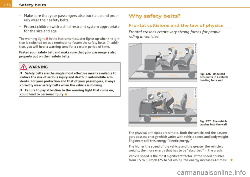 AUDI S3 2011 Owners Manual -Safety belts pn, _______________ _
-Make sure that your passengers also buckle up a nd prop
erly wear their safety belts .
- Protect c hildren with a child rest raint system AUDI S3 2011 Owners Manual -Safety belts pn, _______________ _
-Make sure that your passengers also buckle up a nd prop
erly wear their safety belts .
- Protect c hildren with a child rest raint system