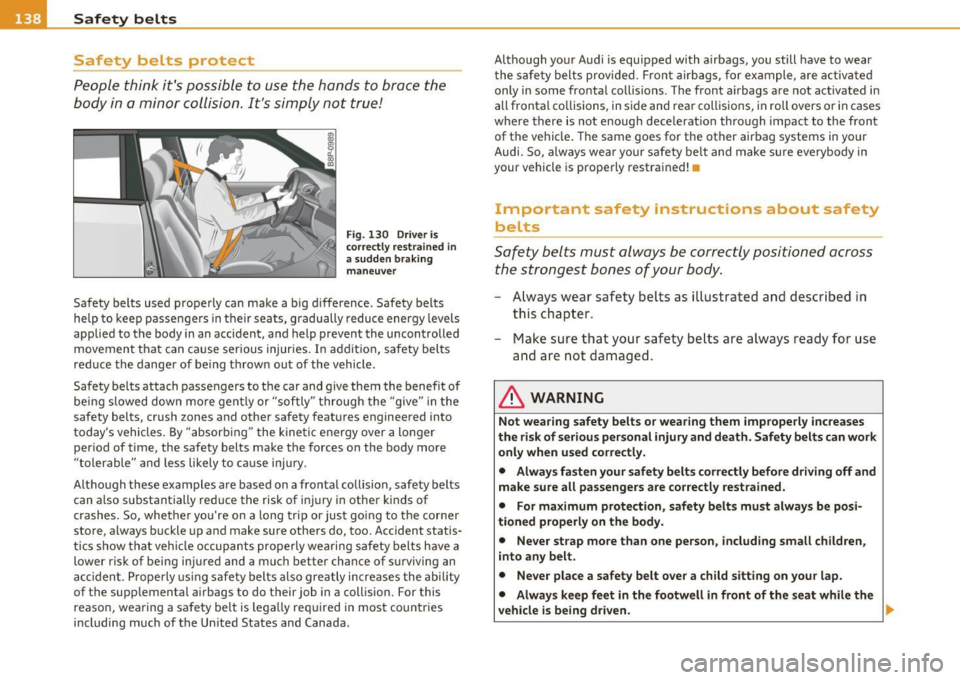 AUDI S3 2011 Owners Manual •--=S~a ~f ~e ~t ,z.Y ...: b~ e~lt ~ s~ --------------------------------------------
Safety belts protect
People think its possible to use the hands to brace the
body in a minor col AUDI S3 2011 Owners Manual •--=S~a ~f ~e ~t ,z.Y ...: b~ e~lt ~ s~ --------------------------------------------
Safety belts protect
People think its possible to use the hands to brace the
body in a minor col