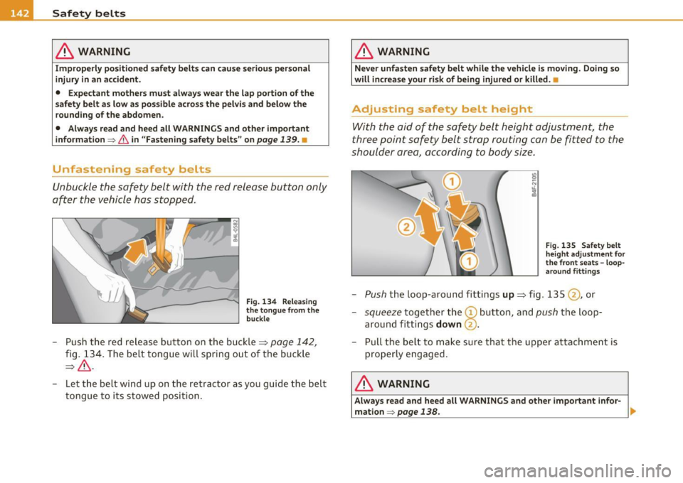 AUDI S3 2011 Owners Manual -Safety belts ----------------
& WARNING
Improperly positioned safety belts can cause
serious personal
injury in an accident.
• Expectant mothers must always wear the lap portion o AUDI S3 2011 Owners Manual -Safety belts ----------------
& WARNING
Improperly positioned safety belts can cause
serious personal
injury in an accident.
• Expectant mothers must always wear the lap portion o