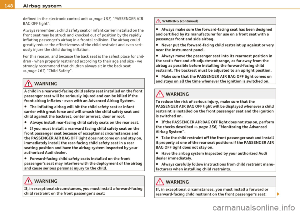 AUDI S3 2011 Owners Manual ........ _A_ ir_ b_ a-=g :..- s.:o.y _s _t _e_ m _______________________________________________ _
defined in the elect ronic contro l unit~ page 157, "PASSE NGER AIR
BA G OFF l ight ".
Always AUDI S3 2011 Owners Manual ........ _A_ ir_ b_ a-=g :..- s.:o.y _s _t _e_ m _______________________________________________ _
defined in the elect ronic contro l unit~ page 157, "PASSE NGER AIR
BA G OFF l ight ".
Always
