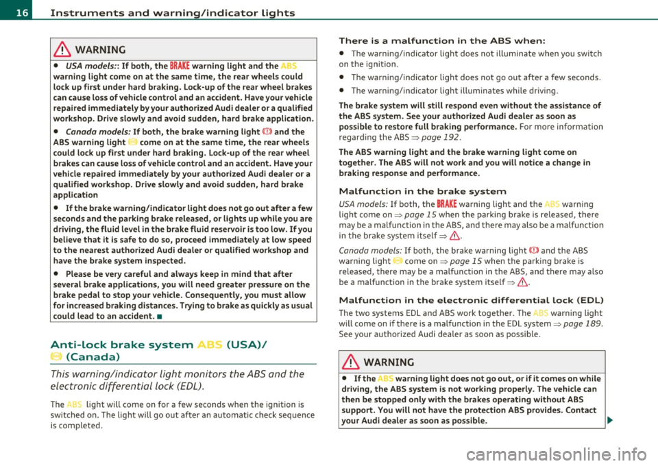 AUDI S3 2011 User Guide Instruments and warning/indicator lights
in. WARNING
• USA models: : If both, the BRAKE warning light and the
warning light come on at the same time, the rear wheels c ould
lo AUDI S3 2011 User Guide Instruments and warning/indicator lights
in. WARNING
• USA models: : If both, the BRAKE warning light and the
warning light come on at the same time, the rear wheels c ould
lo