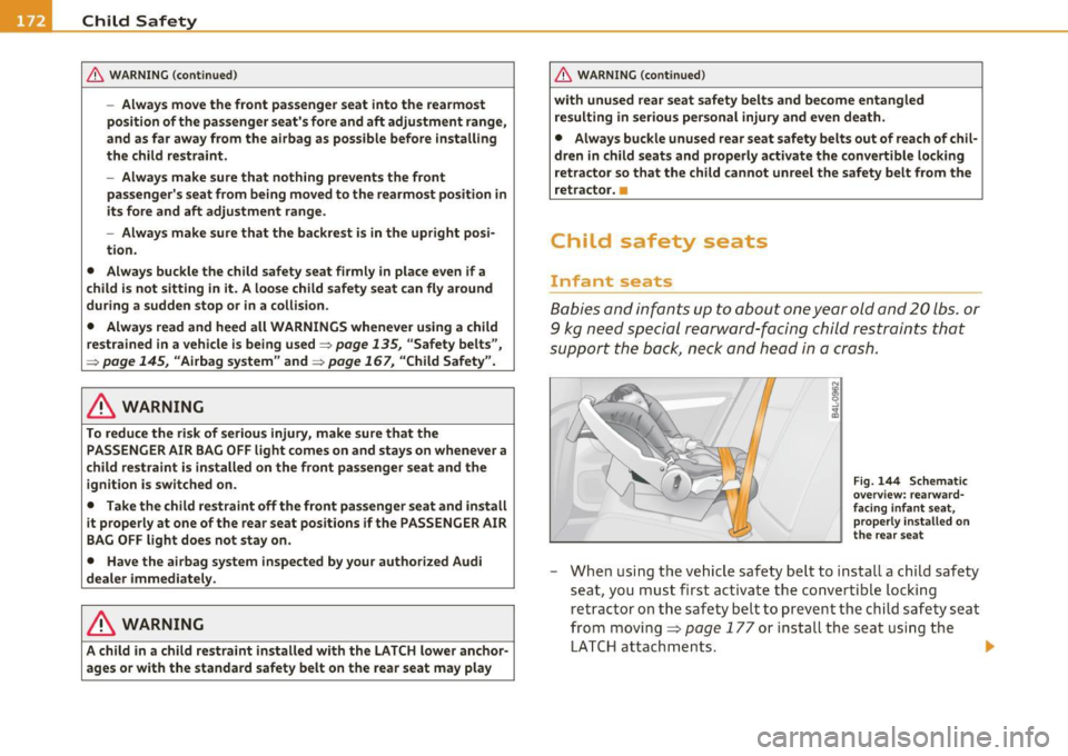 AUDI S3 2011 Owners Manual -Child Safety
__ .,.___ ____________
_
& WARNING (continued )
-Always move the front passenger seat into the rearmost
position of the passenger seats fore and aft adjustment ran AUDI S3 2011 Owners Manual -Child Safety
__ .,.___ ____________
_
& WARNING (continued )
-Always move the front passenger seat into the rearmost
position of the passenger seats fore and aft adjustment ran
