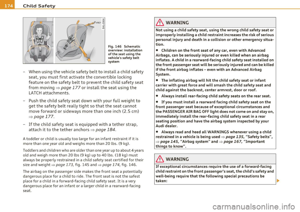 AUDI S3 2011 Owners Manual -Child Safety PJU __ .,.___ ____________ _
Fig. 146 Schematic
overview: installation
of the seat using the
vehicles safety belt
system
- When using the vehicle safety belt to AUDI S3 2011 Owners Manual -Child Safety PJU __ .,.___ ____________ _
Fig. 146 Schematic
overview: installation
of the seat using the
vehicles safety belt
system
- When using the vehicle safety belt to