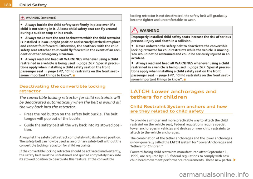 AUDI S3 2011  Owners Manual • .___C_ h_ il_d _ S_a _ f_ e _ t--= y ------------------------------------------------
& WA RNING  (conti nued) 
• Always  bu ckle  the  child  safety  seat  firmly  in place  even  if a 
child 
