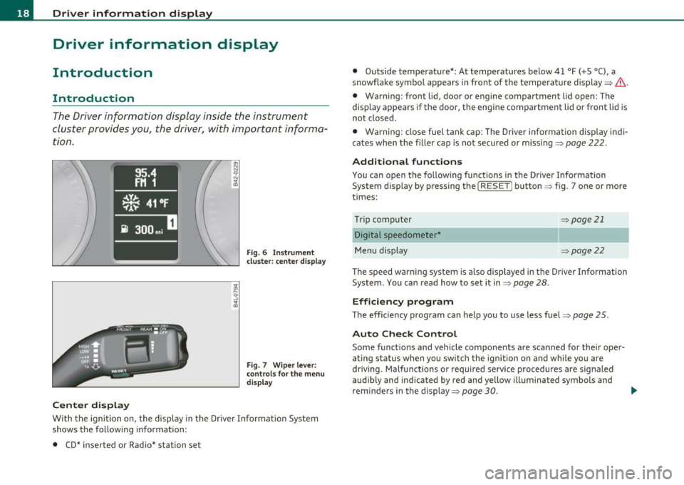 AUDI S3 2011 User Guide Driver information display
Driver information display
Introduction
Introduction
The Driver information display inside the instrument
cluster provides you, the driver, with important AUDI S3 2011 User Guide Driver information display
Driver information display
Introduction
Introduction
The Driver information display inside the instrument
cluster provides you, the driver, with important
