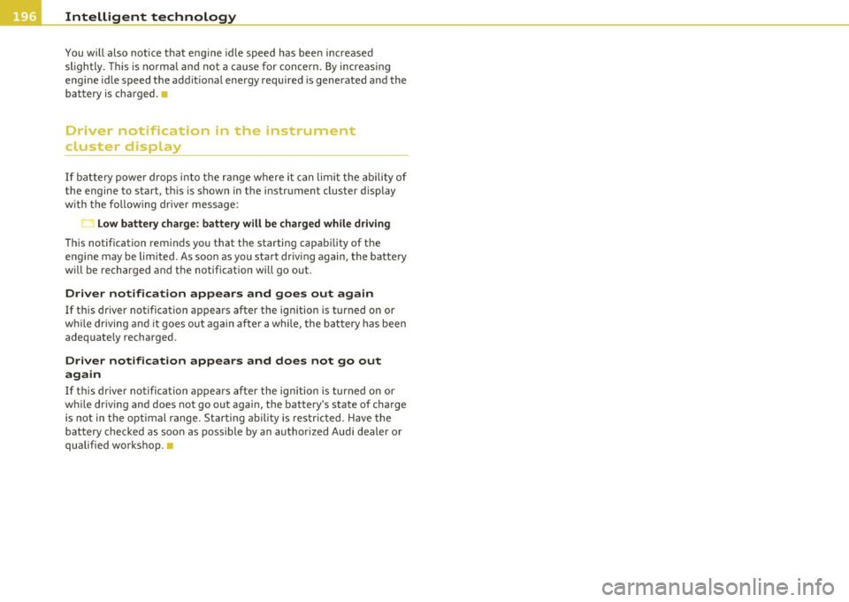 AUDI S3 2011 Owners Manual Intelligent technology
-----------------------------------------------
Yo u will also notice that eng ine idle speed has been increased
sli gh tly . Thi s is normal and not a ca use AUDI S3 2011 Owners Manual Intelligent technology
-----------------------------------------------
Yo u will also notice that eng ine idle speed has been increased
sli gh tly . Thi s is normal and not a ca use