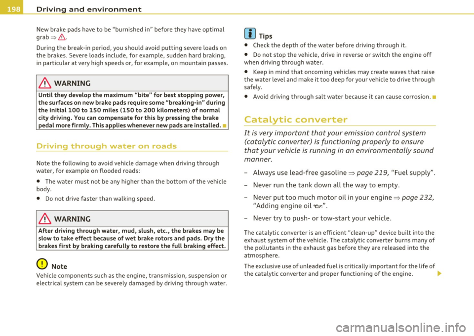 AUDI S3 2011 Owners Manual Driving and environment
New brake pads have to be "burnished in" before they have optimal
grab ~& .
Dur ing the break-in period, you should avoid putting severe loads on
the b AUDI S3 2011 Owners Manual Driving and environment
New brake pads have to be "burnished in" before they have optimal
grab ~& .
Dur ing the break-in period, you should avoid putting severe loads on
the b
