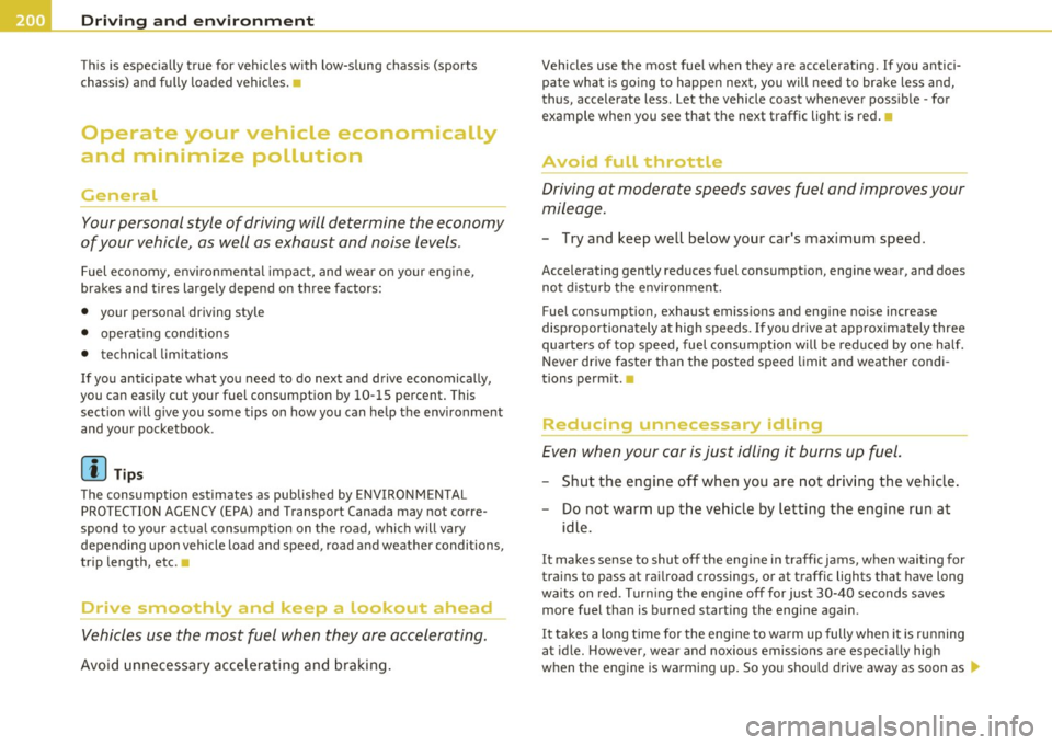 AUDI S3 2011 Owners Manual Driving and environment
This is especially true for vehicles with low-slung chassis (sports
chassis) and fully loaded vehicles. •
Operate your vehicle economically
and minimize AUDI S3 2011 Owners Manual Driving and environment
This is especially true for vehicles with low-slung chassis (sports
chassis) and fully loaded vehicles. •
Operate your vehicle economically
and minimize