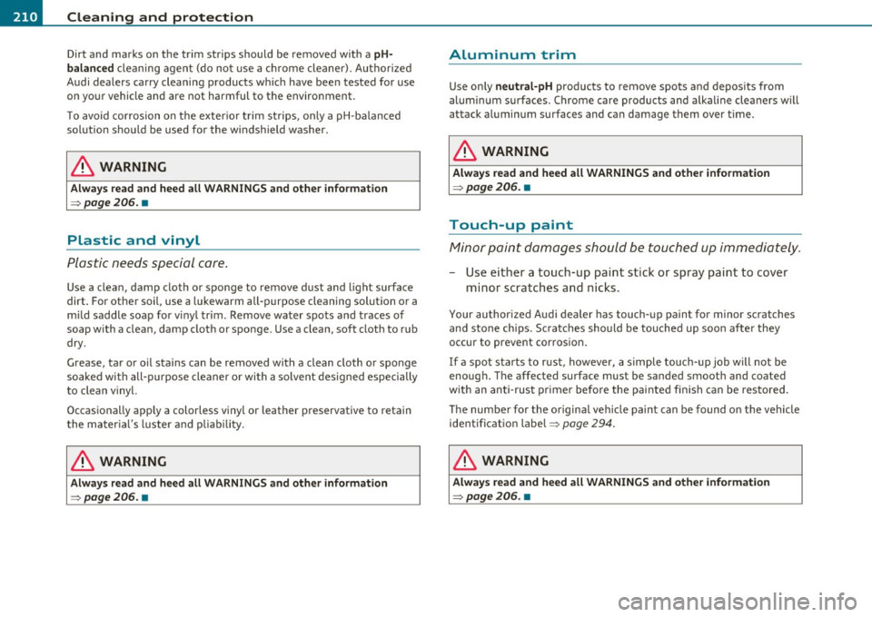 AUDI S3 2011 Owners Manual lffl!l,.___C_ le_ a_n_ i _n_ g=- a_ n_d__, p_ ro_ t_e _c_ t_ i_ o _ n ___________________________________________ _
Dirt and marks on the trim str ips should be removed with a pH
balanc AUDI S3 2011 Owners Manual lffl!l,.___C_ le_ a_n_ i _n_ g=- a_ n_d__, p_ ro_ t_e _c_ t_ i_ o _ n ___________________________________________ _
Dirt and marks on the trim str ips should be removed with a pH
balanc