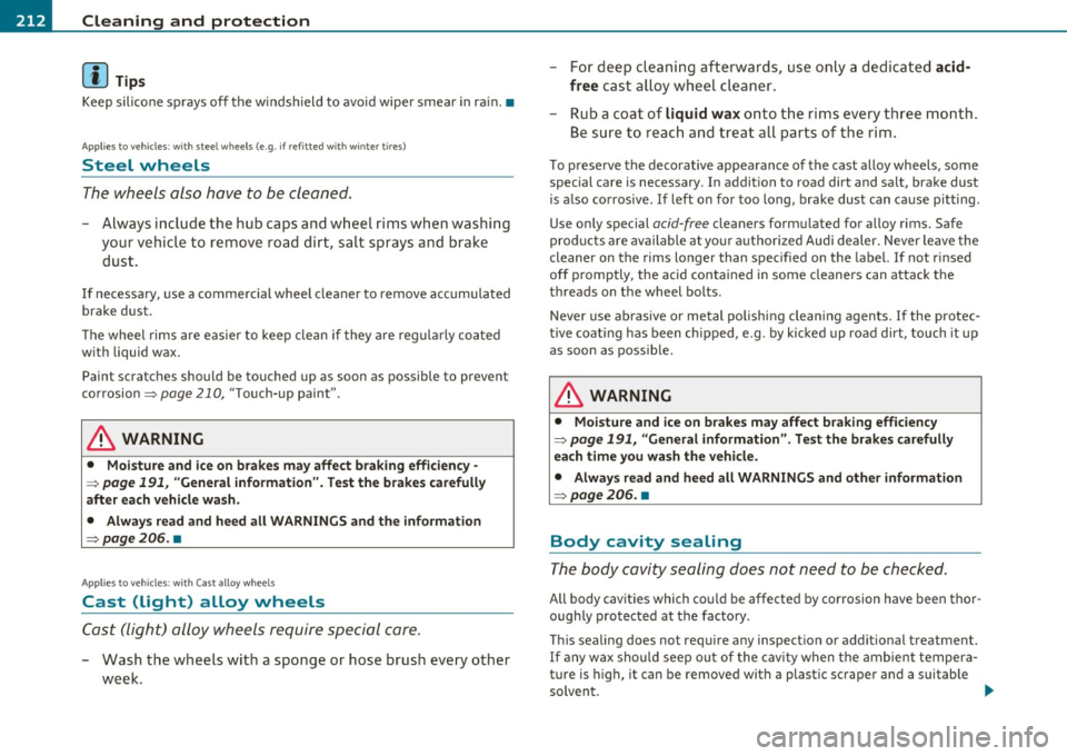 AUDI S3 2011  Owners Manual -Cleaning  and  protection pn,,._____ _ __,____ ____________  _ 
(I] Tips 
Keep silicone  sprays  off  the  windshield  to  avoid  wiper  smear  in  rain.• 
Applies  to  vehicles:  with  steel  whee