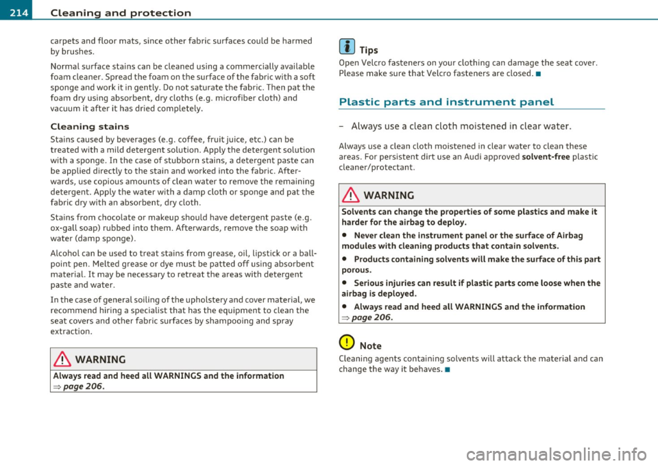 AUDI S3 2011 Owners Manual IJIII Cleaning and protection
-----=---=------------------------------
carpets and floor mats, since other fabric surfaces could be harmed
by brushes.
Normal surface sta ins can be cl AUDI S3 2011 Owners Manual IJIII Cleaning and protection
-----=---=------------------------------
carpets and floor mats, since other fabric surfaces could be harmed
by brushes.
Normal surface sta ins can be cl