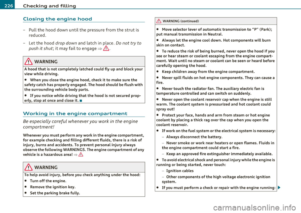 AUDI S3 2011 Owners Manual ___ C_ h_ e_c _k _i _ n _g ~ a_n _d_ f_il _l_in _ g _________________________________________ _
Closing the engine hood
- Pull the hood down until the pressure from the strut is
reduce AUDI S3 2011 Owners Manual ___ C_ h_ e_c _k _i _ n _g ~ a_n _d_ f_il _l_in _ g _________________________________________ _
Closing the engine hood
- Pull the hood down until the pressure from the strut is
reduce