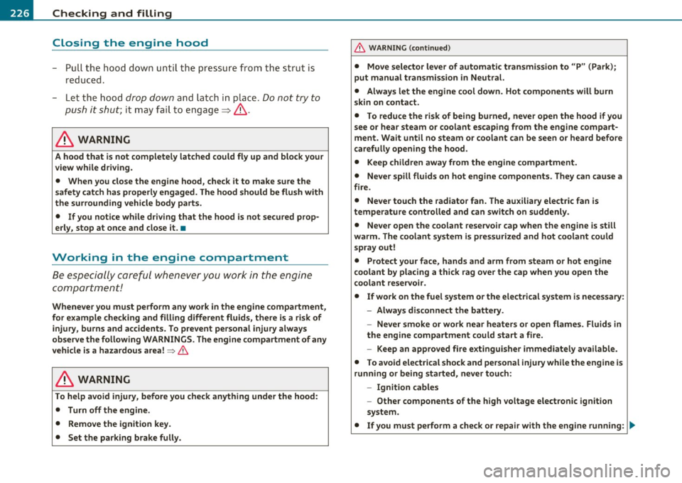 AUDI S3 2011  Owners Manual ___ C_ h_ e_c _k _i _ n _g ~ a_n _d_ f_il _l_in _ g _________________________________________  _ 
Closing  the  engine  hood 
- Pull  the  hood  down  until  the  pressure  from the  strut  is 
reduce