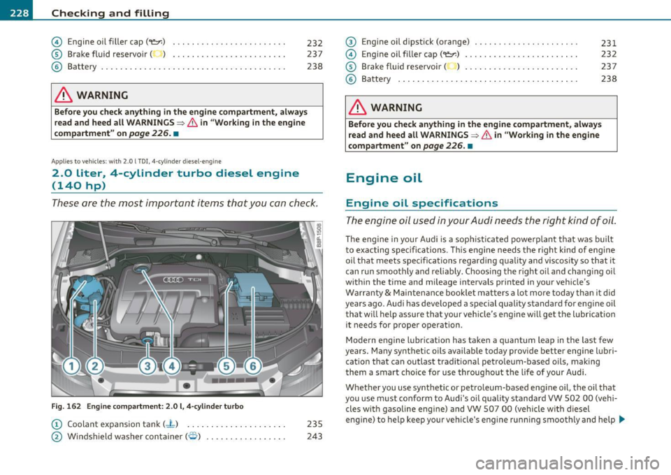 AUDI S3 2011 Owners Manual ___ C_h_ e_c _k _i_n -=g :a,__ a_n_ d_ f_ i_ l _li _n _,g;._ __________________________________________ _
©
®
© Engine oil filler cap (1:=:?:)
Brake fluid reservoir ( )
Batte ry .... AUDI S3 2011 Owners Manual ___ C_h_ e_c _k _i_n -=g :a,__ a_n_ d_ f_ i_ l _li _n _,g;._ __________________________________________ _
©
®
© Engine oil filler cap (1:=:?:)
Brake fluid reservoir ( )
Batte ry ....