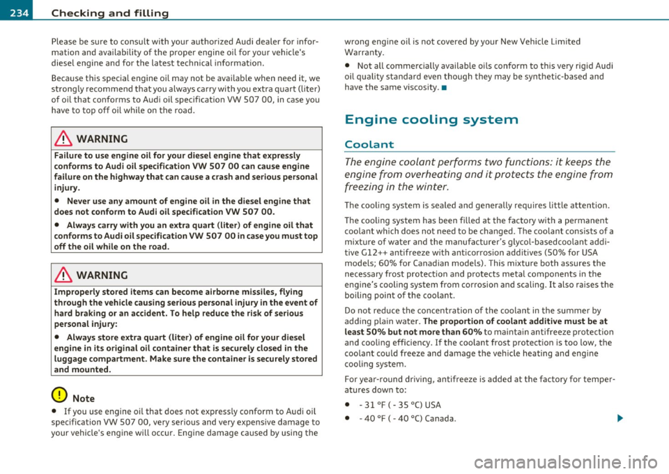 AUDI S3 2011 Owners Manual IJIII Checking and filling
-------=:---- =------------------------------------
Please be sure to consu lt with your aut horized Aud i dea ler for infor
m ation and availabili ty of t AUDI S3 2011 Owners Manual IJIII Checking and filling
-------=:---- =------------------------------------
Please be sure to consu lt with your aut horized Aud i dea ler for infor
m ation and availabili ty of t