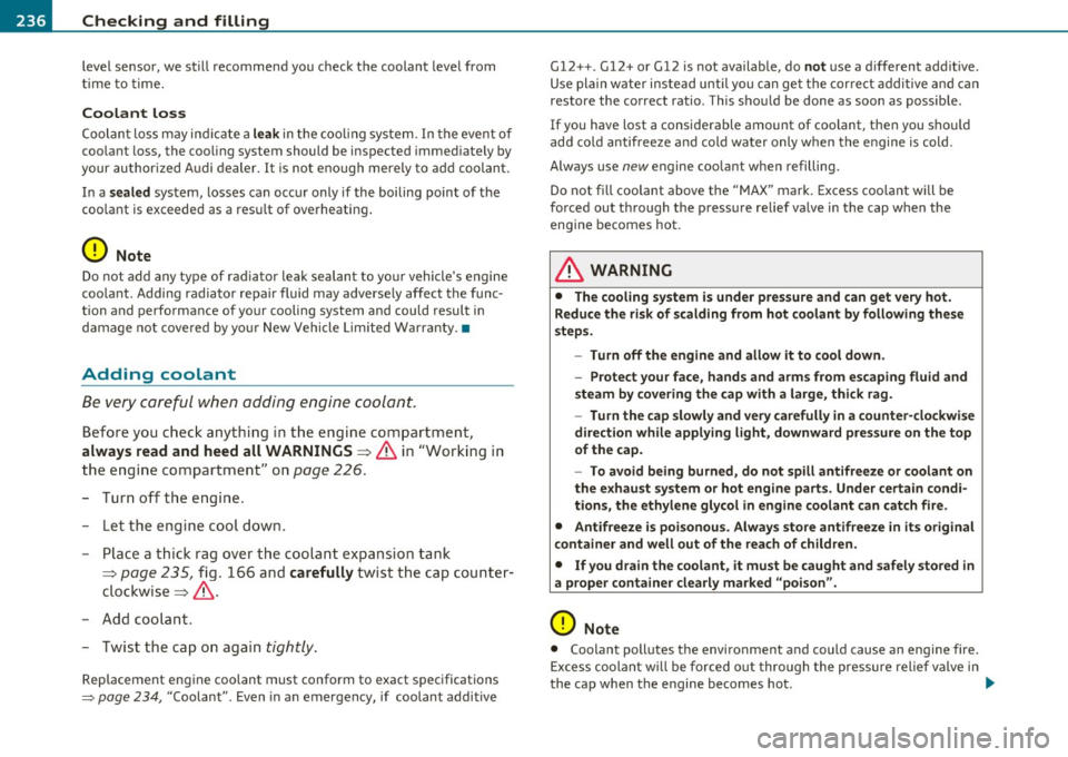 AUDI S3 2011 User Guide ___ C_ h_ e_c _k _i _ n _g ~ a_n _d_ f_il _l_in _ g _________________________________________ _
level sensor, we still recommend you check the coolant leve l from
ti me to time.
Coolant AUDI S3 2011 User Guide ___ C_ h_ e_c _k _i _ n _g ~ a_n _d_ f_il _l_in _ g _________________________________________ _
level sensor, we still recommend you check the coolant leve l from
ti me to time.
Coolant