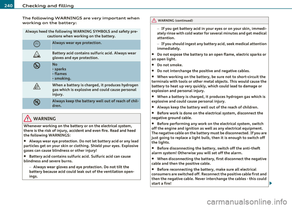 AUDI S3 2011 Owners Manual -L~C::!h~e~c~k:.!_i~n~g~a~n~d~f~il~l:!_!in~g !...._ ________________________________________ _
The following WARNINGS are very important when
working on the battery:
Always heed the foll AUDI S3 2011 Owners Manual -L~C::!h~e~c~k:.!_i~n~g~a~n~d~f~il~l:!_!in~g !...._ ________________________________________ _
The following WARNINGS are very important when
working on the battery:
Always heed the foll