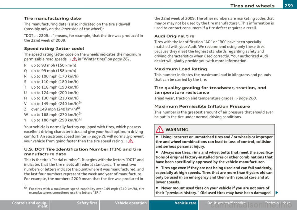 AUDI S3 2011  Owners Manual ________________________________________________ T_i_re _ s_ a _ n_d_ w_ h_ e_ e_l_s  __  _ 
Tire  manufacturing  date 
The m an ufac tu ring  date  is a lso indicated  on the  tire  sidewall 
(poss i
