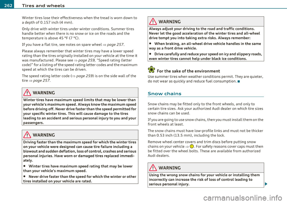 AUDI S3 2011 Owners Manual .,,.___T_ ir_e_ s _ a_ n _ d_ w_ h_e_ e_ ls _______________________________________________ _
Winter tires lose their effectiveness when the tread is worn down to
a dep th o f 0. 15 7 in AUDI S3 2011 Owners Manual .,,.___T_ ir_e_ s _ a_ n _ d_ w_ h_e_ e_ ls _______________________________________________ _
Winter tires lose their effectiveness when the tread is worn down to
a dep th o f 0. 15 7 in