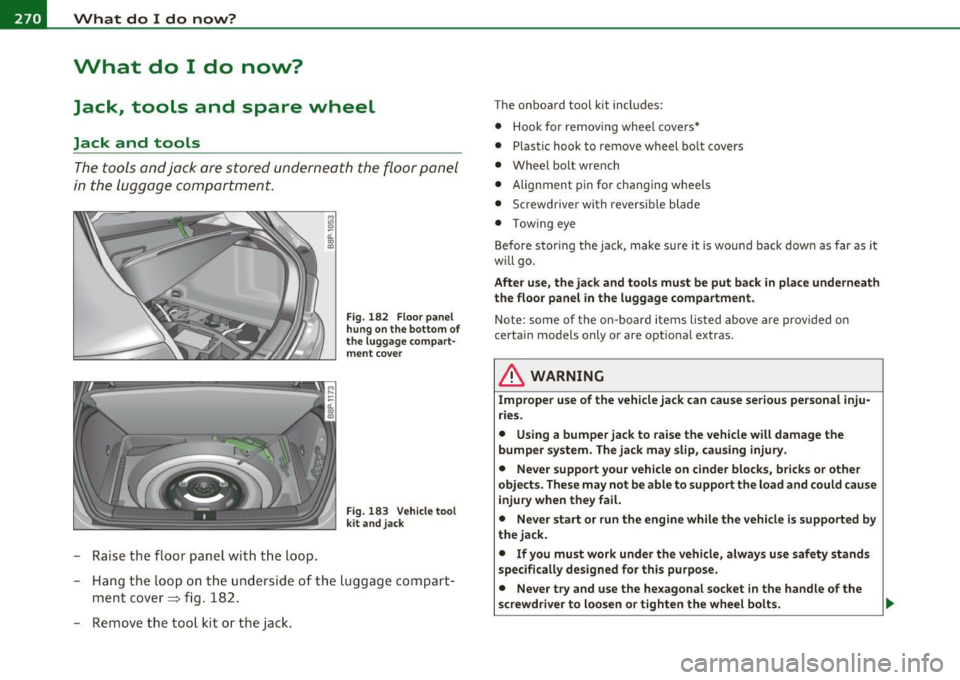 AUDI S3 2011  Owners Manual llffl!l.,___W __  h_a_ t_ d_ o_ I_ d_o_ n_ o_w _ ? _____________________________________________  _ 
What  do  I  do  now? 
Jack,  tools  and  spare  wheel 
Jack  and  tools 
The tools  and jack  are 