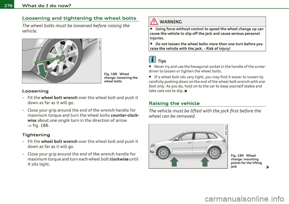AUDI S3 2011  Owners Manual 1111...__W_ h_ a_t _ d_ o_ I_d_ o_ n_o _w_ ? ___________________________________________  _ 
Loosening  and  tightening  the  wheel  bolts 
The  wheel  bolts  must  be  loosened  before  raising  the 