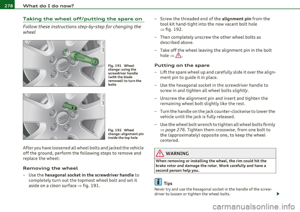 AUDI S3 2011  Owners Manual lffll.,___W_ h_ a_t _ d_ o_ I_d_ o_ n_o _w_ ? ___________________________________________  _ 
Taking  the  wheel  off/putting  the  spare  on 
Follow  these  instructions  step-by-step  for  changing 