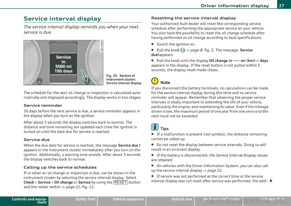 AUDI S3 2011 Owners Manual Service interval display
The service interval display reminds you when your next
service is due.
Fi g. 20 Sec tio n of
in strum ent clu ste r:
Se rvice inte rv a l displ ay
The sched AUDI S3 2011 Owners Manual Service interval display
The service interval display reminds you when your next
service is due.
Fi g. 20 Sec tio n of
in strum ent clu ste r:
Se rvice inte rv a l displ ay
The sched
