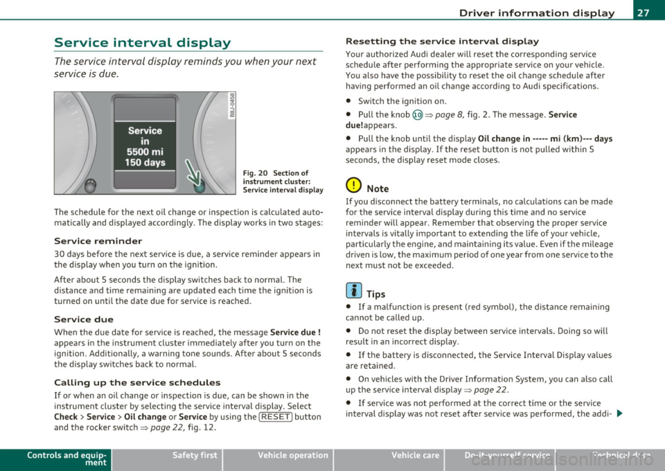 AUDI S3 2011  Owners Manual Service  interval  display 
The service  interval  display  reminds  you  when your  next 
service  is due. 
Fi g. 20  Sec tio n of 
in strum ent  clu ste r: 
Se rvice inte rv a l displ ay 
The  sched