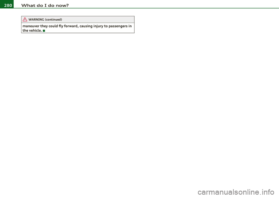 AUDI S3 2011 Owners Manual 111.___W __ h _a_ t_ d_ o_ I_ d_o_ n_ o_w _ ? _____________________________________________ _
& WARNING (continued)
maneuver they could fly forward, causing injury to passengers in
the v AUDI S3 2011 Owners Manual 111.___W __ h _a_ t_ d_ o_ I_ d_o_ n_ o_w _ ? _____________________________________________ _
& WARNING (continued)
maneuver they could fly forward, causing injury to passengers in
the v