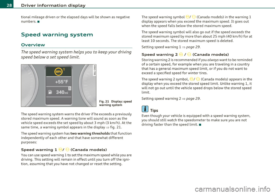 AUDI S3 2011  Owners Manual Driver  information  display 
tional  mileage  driven  or  the  elapsed  days will  be shown  as negative 
numbers.• 
Speed  warning  system 
Overview 
The speed  warning  system helps you to  keep 