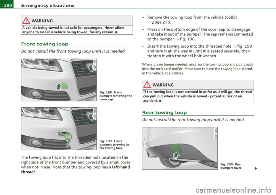 AUDI S3 2011 Owners Manual llffl!l.,___E_ m_ e_r-=g :.. e_ n_c -=y -- s_i_t _u _a _ t_ i_ o _ n_ s ____________________________________________ _
& WARNING
A vehicle being towed is not safe for passengers. Never allow AUDI S3 2011 Owners Manual llffl!l.,___E_ m_ e_r-=g :.. e_ n_c -=y -- s_i_t _u _a _ t_ i_ o _ n_ s ____________________________________________ _
& WARNING
A vehicle being towed is not safe for passengers. Never allow