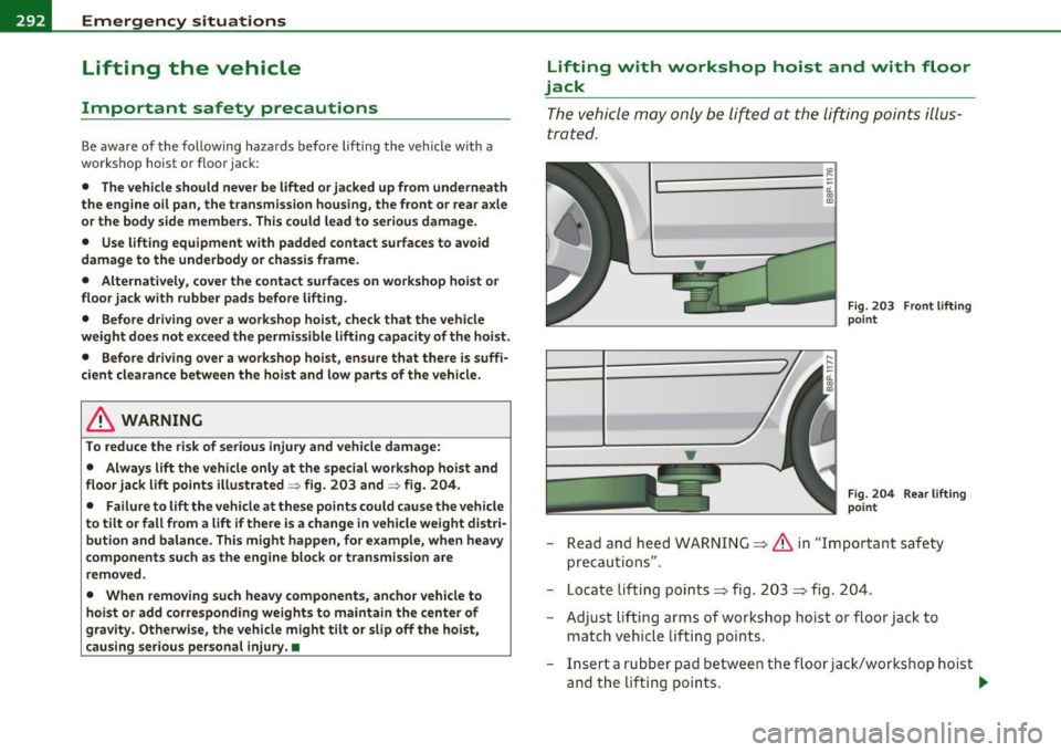 AUDI S3 2011 Owners Manual IJIIL--___:E:::..:.. m:..:..: e..:.r-=g ~ e:::..:.. n:..:c ::=y :.....: s..:.i..:.t ..:.u :..:a :... t.:.; i:..: o :... n:..:..: s ____________________________________________ _
Lifting the vehicl AUDI S3 2011 Owners Manual IJIIL--___:E:::..:.. m:..:..: e..:.r-=g ~ e:::..:.. n:..:c ::=y :.....: s..:.i..:.t ..:.u :..:a :... t.:.; i:..: o :... n:..:..: s ____________________________________________ _
Lifting the vehicl