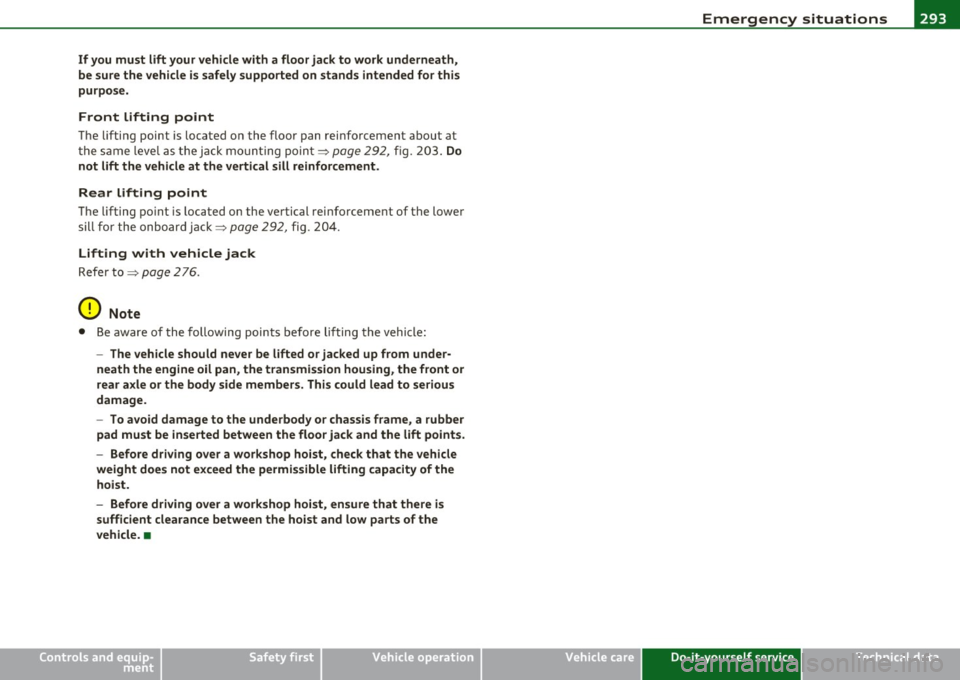 AUDI S3 2011 Owners Manual _______________________________________________ E_ m_ e_r_, g::;._ e_n _ c"" y:.- s_ it_u_ a_t _ i_o _n_ s __ _
If you must lift your vehicle with a floor jack to work underneath,
be sur AUDI S3 2011 Owners Manual _______________________________________________ E_ m_ e_r_, g::;._ e_n _ c"" y:.- s_ it_u_ a_t _ i_o _n_ s __ _
If you must lift your vehicle with a floor jack to work underneath,
be sur