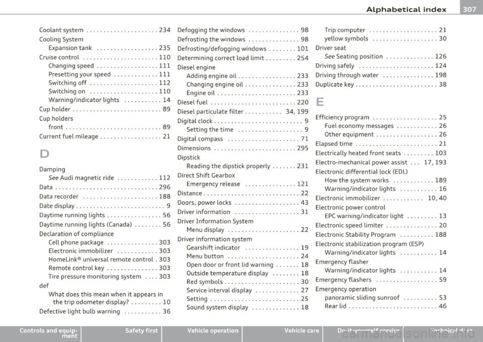 AUDI S3 2011  Owners Manual ------------------------------------------~A~ LE P .!:h ~a~ b~e~ t~ic ~a~ l~ in~ d ~ e~x ~ _lfflII 
Coolant  system  ....... ... .. .. .. .. .. . 234 
Cooling  System 
Expansion  tank  .............