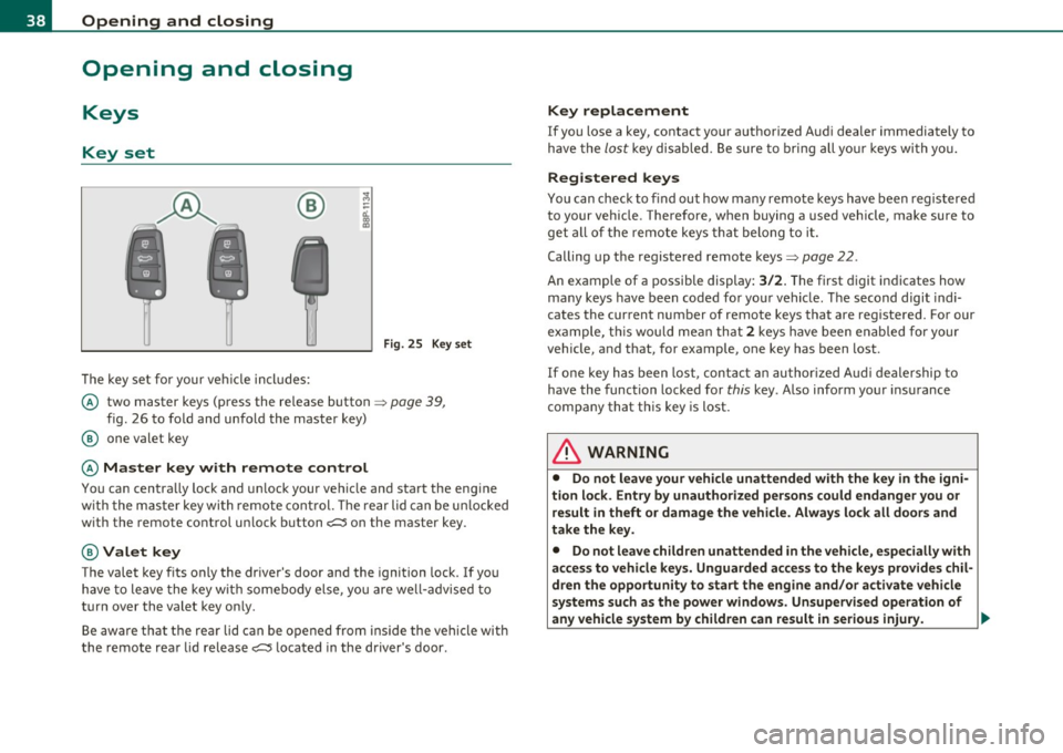 AUDI S3 2011  Owners Manual Opening  and  closing 
Opening  and  closing 
Keys 
Key  set 
® 
The key set  for  your  ve hicle in cl ude s: 
F ig.  2 5  Key  set 
© two  master  keys  (press  the  re lease  button => page 39, 
