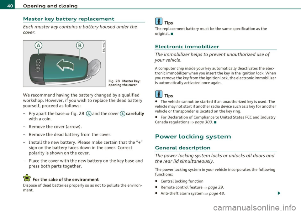 AUDI S3 2011  Owners Manual Open ing  and  closing 
Master  key  battery  replacement 
Each master  key  contains  a battery  housed  under  the 
cover. 
Fig. 2 8 Mas ter key : 
opening  the  cover 
We  recommend  having  the  b