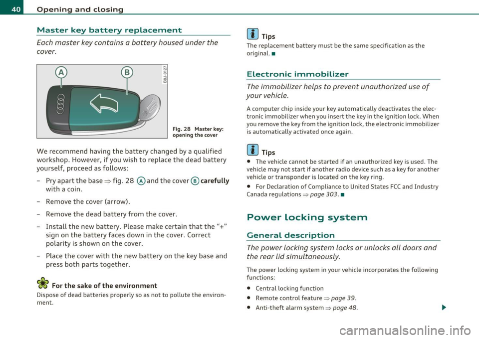 AUDI S3 2011 Service Manual Open ing and closing
Master key battery replacement
Each master key contains a battery housed under the
cover.
Fig. 2 8 Mas ter key :
opening the cover
We recommend having the b AUDI S3 2011 Service Manual Open ing and closing
Master key battery replacement
Each master key contains a battery housed under the
cover.
Fig. 2 8 Mas ter key :
opening the cover
We recommend having the b