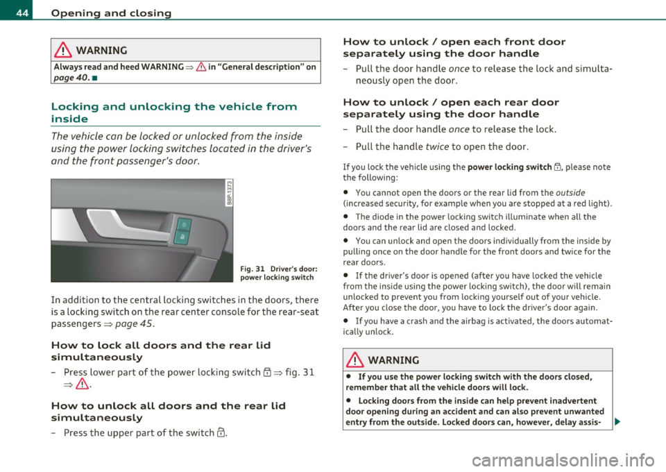 AUDI S3 2011 Service Manual Opening and closing
in. WARNING
Always read and heed WARNING~ & in "General description" on
page 40. •
Locking and unlocking the vehicle from
inside
The vehicle can be locked or AUDI S3 2011 Service Manual Opening and closing
in. WARNING
Always read and heed WARNING~ & in "General description" on
page 40. •
Locking and unlocking the vehicle from
inside
The vehicle can be locked or