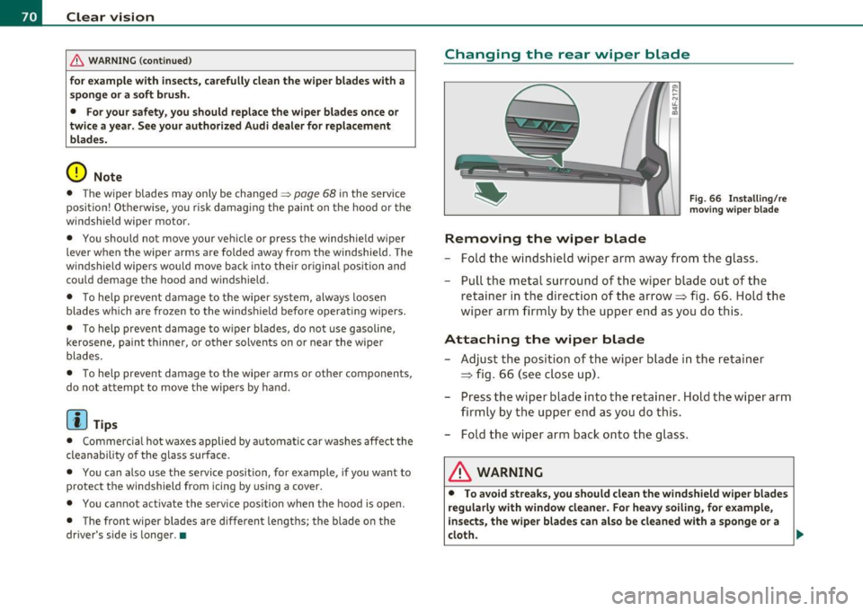AUDI S3 2011 Manual PDF Clear vision
& WARNING (continued)
for example with insects, carefully clean the wiper blades with a
sponge or a soft brush.
• For your safety, you should replace the wiper bla AUDI S3 2011 Manual PDF Clear vision
& WARNING (continued)
for example with insects, carefully clean the wiper blades with a
sponge or a soft brush.
• For your safety, you should replace the wiper bla
